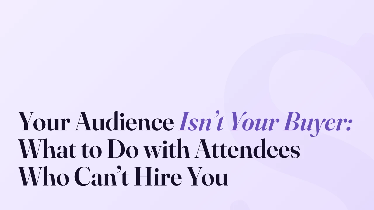 Your Audience Isn&rsquo;t Your Buyer: What to Do with Attendees Who Can&rsquo;t Hire You, SpeakerFlow article title card