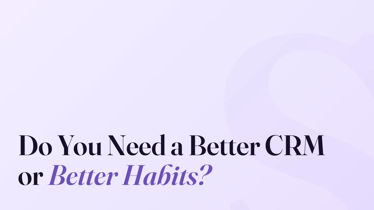 Do You Need a Better CRM or Better Habits? SpeakerFlow article title card