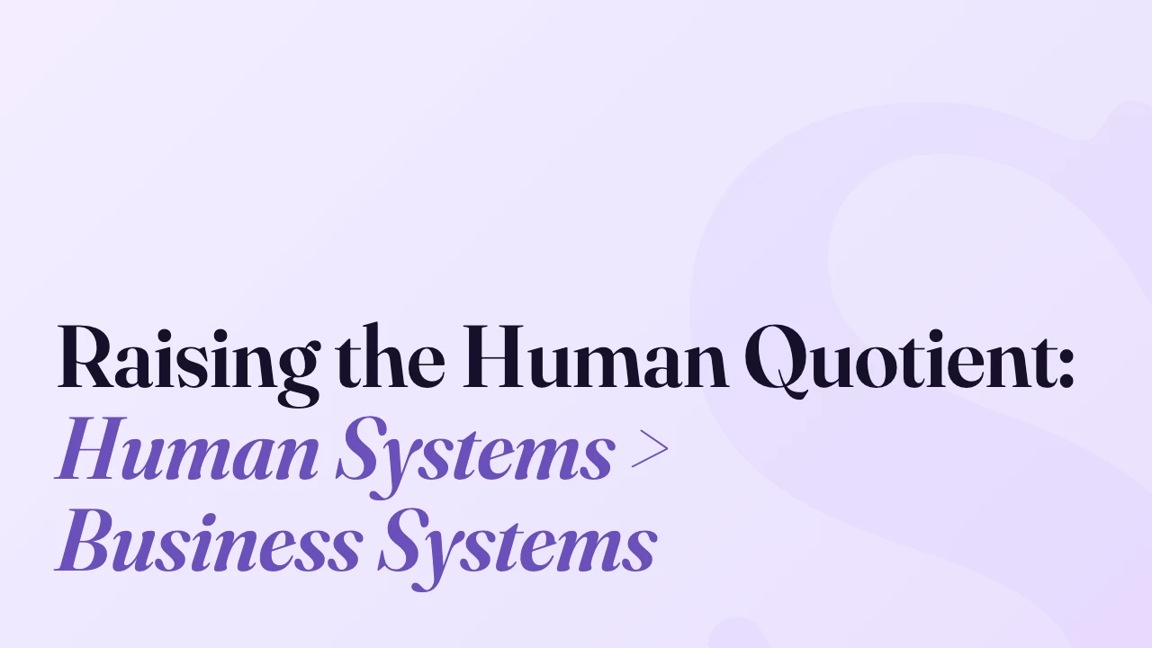 Raising the Human Quotient: Human Systems > Business Systems, Technically Speaking episode artwork