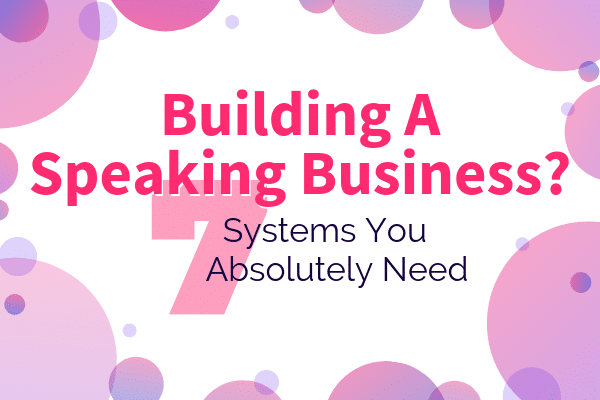 Building A Speaking Business 7 Systems You Absolutely Need - SpeakerFlow