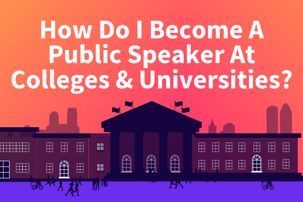How Do I Become A Public Speaker At Colleges & Universities Featured Image - SpeakerFlow