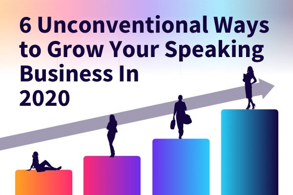 Featured Image for 6 Unconventional Ways to Grow Your Speaking Business In 2020