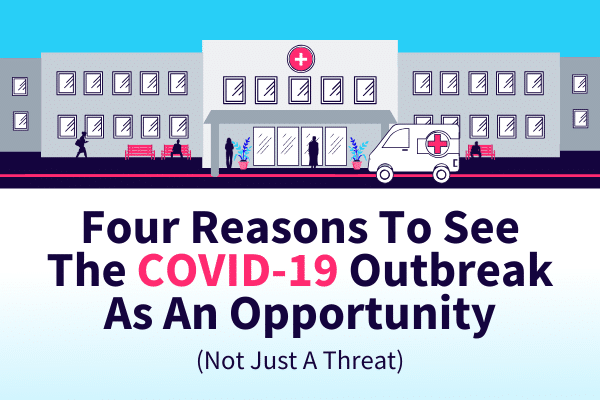 Featured Image for Four Reasons To See The COVID-19 Outbreak As An Opportunity Not Just A Threat - SpeakerFlow