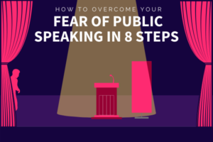 How To Overcome Your Fear Of Public Speaking In 8 Steps