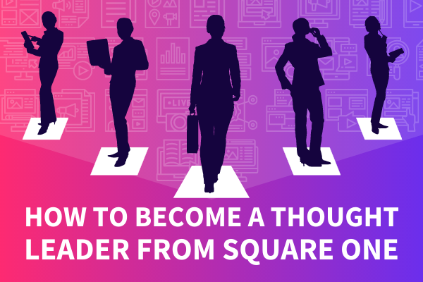Featured Image for How To Become A Thought Leader From Square One - SpeakerFlow