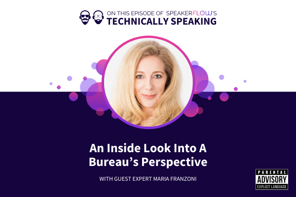 Technically Speaking S 1 Ep 12 - An Inside Look Into A Bureaus Perspective with SpeakerFlow and Maria Franzoni