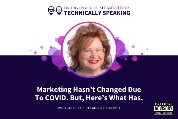 Technically Speaking S 1 Ep 13 - Marketing Hasnt Changed Due To COVID But Heres What Has with SpeakerFlow and Lauren Pibworth