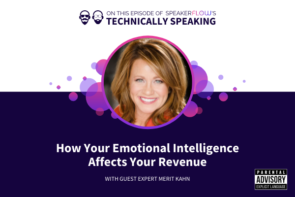 Technically Speaking S 1 Ep 15 - How Your Emotional Intelligence Affects Your Revenue with SpeakerFlow and Merit Kahn