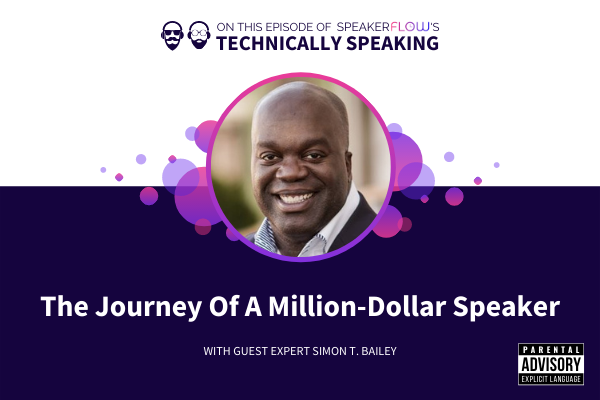 Technically Speaking S 1 Ep 16 - The Journey Of A Million-Dollar Speaker with SpeakerFlow and Simon T Bailey