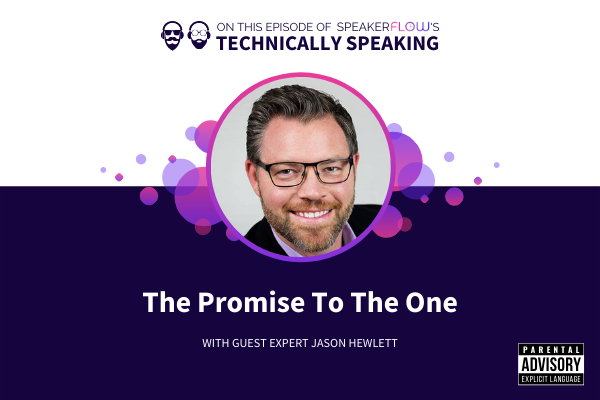 Technically Speaking S 1 Ep 22 - The Promise To The One with SpeakerFlow and Jason Hewlett