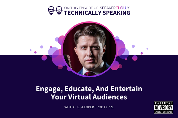Technically Speaking S 1 Ep 26 - Engage Educate And Entertain Your Virtual Audiences with SpeakerFlow and Rob Ferre