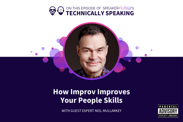 Technically Speaking S 1 Ep 28 - How Improv Improves Your People Skills with SpeakerFlow and Neil Mullarkey