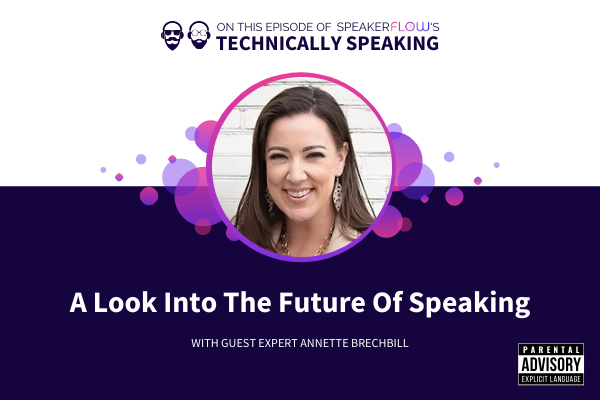 Technically Speaking S 1 Ep 29 - A Look Into The Future Of Speaking with SpeakerFlow and Annette Brechbill