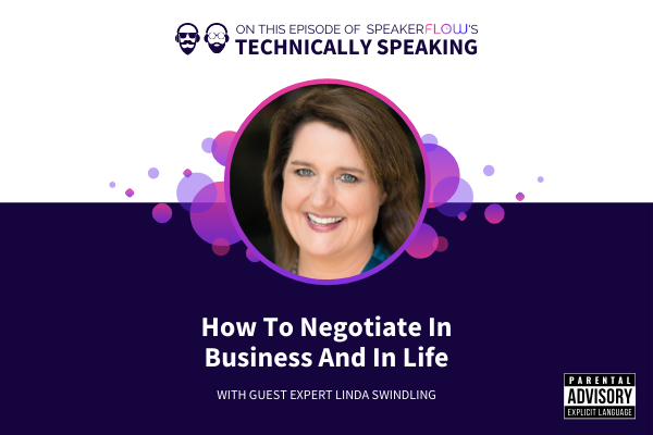 Technically Speaking S 1 Ep 30 - How To Negotiate In Business And In Life with SpeakerFlow and Linda Swindling