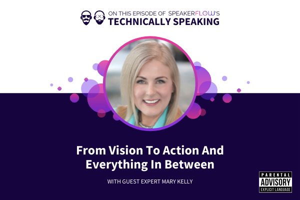 Technically Speaking S 1 Ep 32 - From Vision To Action And Everything In Between with SpeakerFlow and Mary Kelly