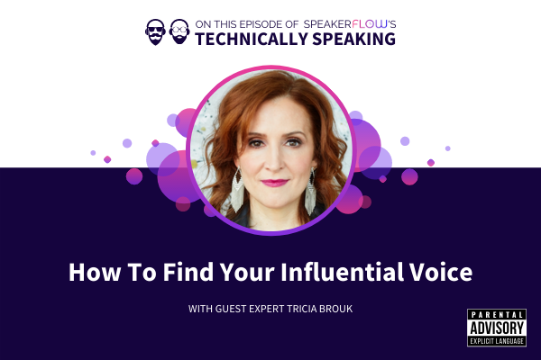 Technically Speaking S 1 Ep 38 - How To Find Your Influential Voice with SpeakerFlow and Tricia Brouk