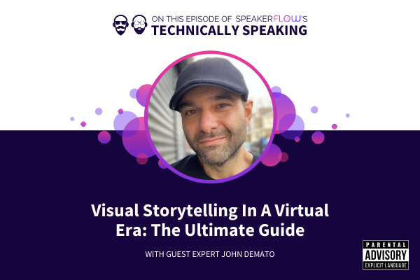 Technically Speaking S 1 Ep 39 - Visual Storytelling In A Virtual Era The Ultimate Guide with SpeakerFlow and Jon Demato