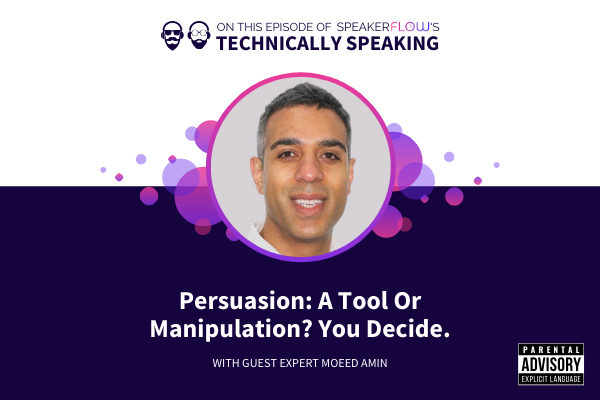 Technically Speaking S 1 Ep 41 - Persuasion A Tool or Manipulation You Decide with SpeakerFlow and Moeed Amin