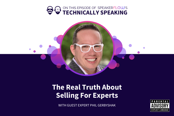 Technically Speaking S 1 Ep 43 - The Real Truth About Selling For Experts with SpeakerFlow and Phil Gerbyshak