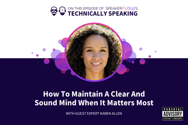 Technically Speaking S 1 Ep 46 - How To Maintain A Clear And Sound Mind When It Matters Most with SpeakerFlow and Karen Allen