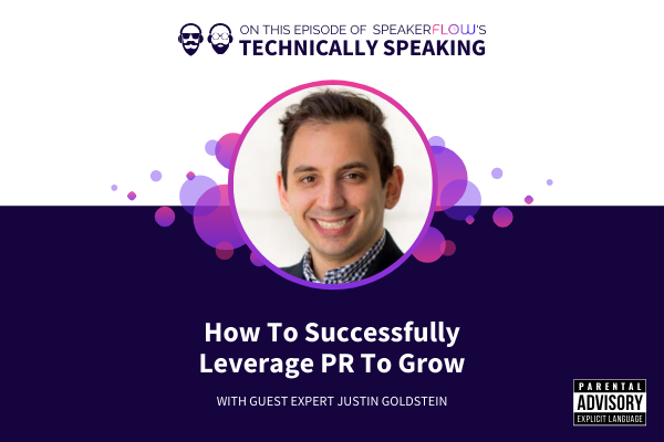 Technically Speaking S 1 Ep 50 - How To Successfully Leverage PR To Grow with SpeakerFlow and Justin Goldstein