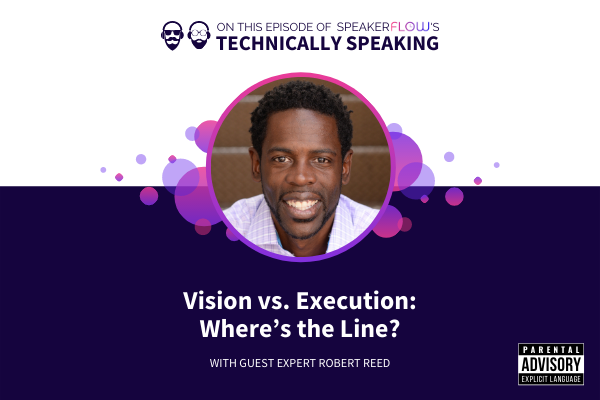 Technically Speaking S 1 Ep 51 - Vision vs Execution Wheres the Line with SpeakerFlow and Robert Reed