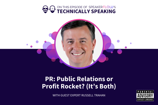 Technically Speaking S 1 Ep 52 - PR Public Relations or Profit Rocket It's Both with SpeakerFlow and Russell Trahan