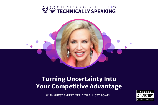 Technically Speaking S 1 Ep 6 - Turning Uncertainty Into Your Competitive Advantage with SpeakerFlow and Meridith Elliott Powell