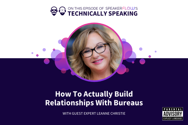 Technically Speaking S 2 Ep 1 - How To Actually Build Relationships With Bureaus with SpeakerFlow and Leanne Christie