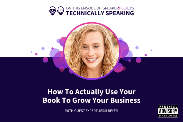 Technically Speaking S 2 Ep 12 - How To Actually Use Your Book To Grow Your Business with SpeakerFlow and Jessi Beyer