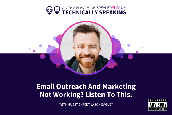 Technically Speaking S 2 Ep 13 - Email Outreach And Marketing Not Working Listen To This with SpeakerFlow and Jason Bagley