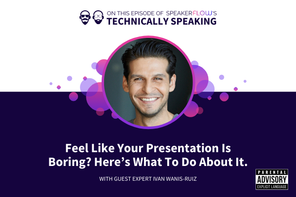 Technically Speaking S 2 Ep 15 - Feel Like Your Presentation Is Boring Heres What to Do About It with SpeakerFlow and Ivan Wanis-Ruiz
