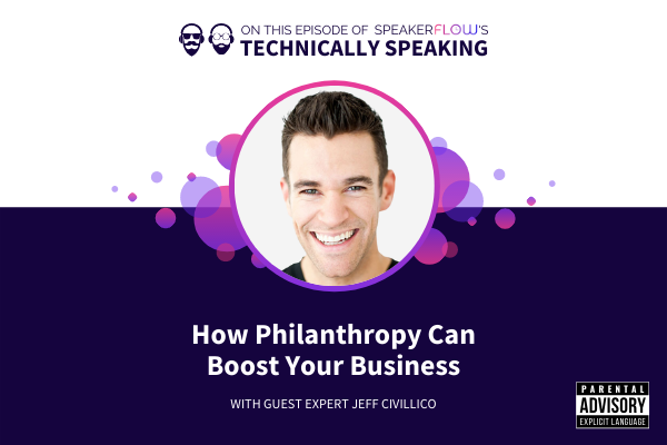 Technically Speaking S 2 Ep 17 - How Philanthropy Can Boost Your Business with SpeakerFlow and Jeff Civillico