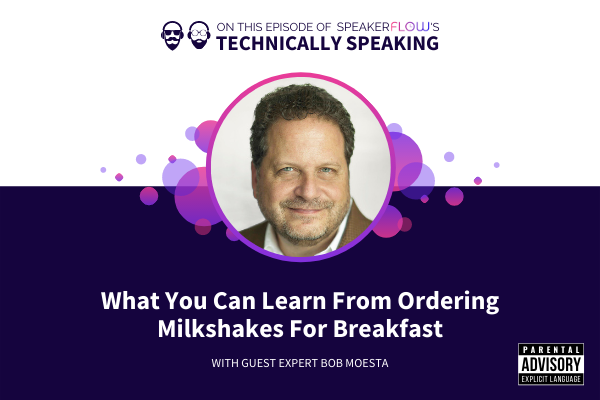 Technically Speaking S 2 Ep 22 - What You Can Learn From Ordering Milkshakes For Breakfast with SpeakerFlow and Bob Moesta