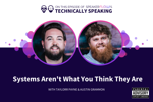 Technically Speaking S 2 Ep 25 - Systems Arent What You Think They Are with Taylorr Payne and Austin Grammon from SpeakerFlow
