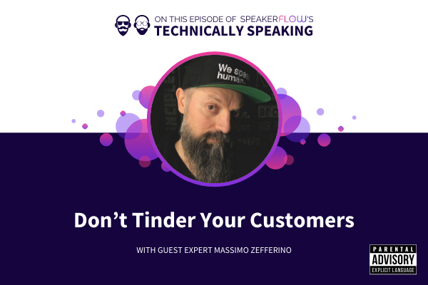 Technically Speaking S 2 Ep 3 - Dont Tinder Your Customers with SpeakerFlow and Massimo Zefferino