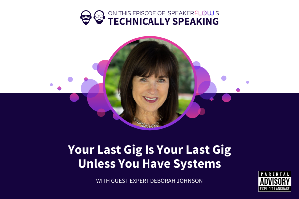Technically Speaking S 2 Ep 4 - Your Last Gig Is Your Last Gig Unless You Have Systems with SpeakerFlow and Deborah Johnson