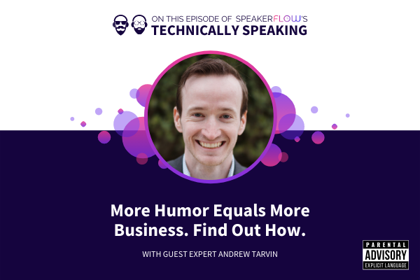 Technically Speaking S 2 Ep 9 - More Humor Equals More Business Find Out How with SpeakerFlow and Andrew Tarvin