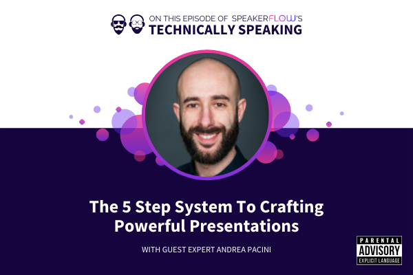 Technically Speaking S 2 Ep 29 - The 5 Step System To Crafting Powerful Presentations with SpeakerFlow and Andrea Pacini