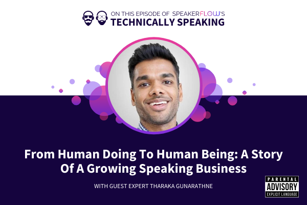 Technically Speaking S 2 Ep 31 - From Human Doing To Human Being A Story Of A Growing Speaking Business with SpeakerFlow and Tharaka Gunarathne