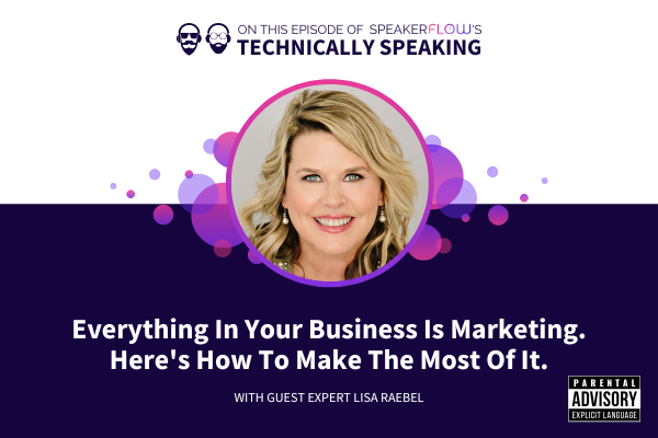 Technically Speaking S 2 Ep 35 - Everything In Your Business Is Marketing Heres How To Make The Most Of It with SpeakerFlow and Lisa Raebel