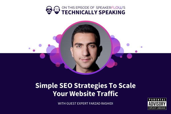 Technically Speaking S 2 Ep 39 - Simple SEO Strategies To Scale Your Website Traffic with SpeakerFlow and Farzad Rashidi