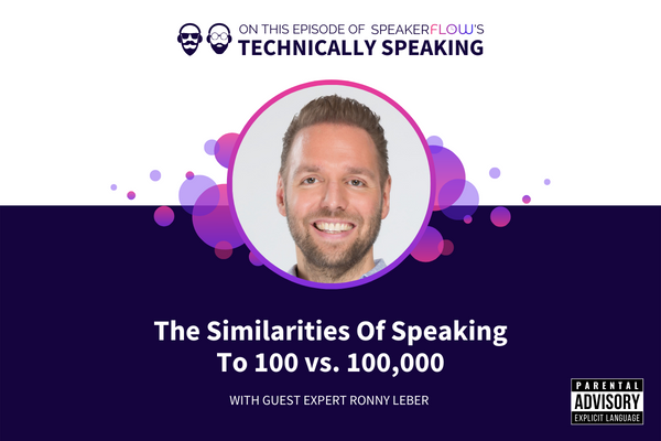 Technically Speaking S 2 Ep 47 - The Similarities Of Speaking To 100 vs 100,000 with SpeakerFlow and Ronny Leber