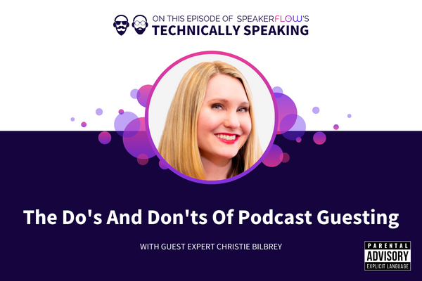 Technically Speaking S 2 Ep 48 - The Dos And Donts Of Podcast Guesting with SpeakerFlow and Christie Bilbrey