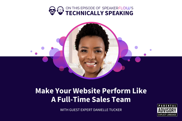 Technically Speaking S 2 Ep 50 - Make Your Website Perform Like A Full-Time Sales Team with SpeakerFlow and Danielle Tucker