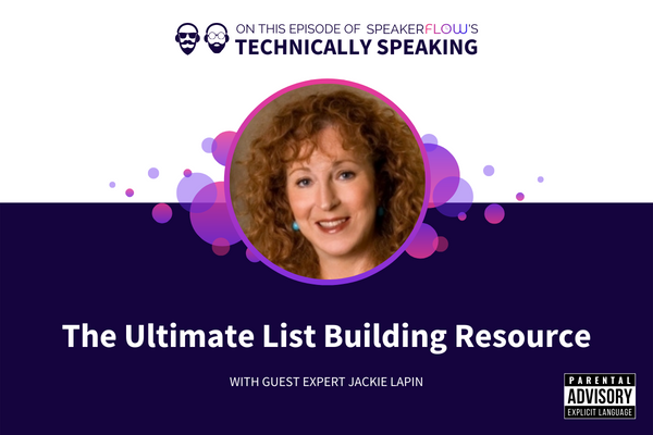 Technically Speaking S 2 Ep 52 - The Ultimate List Building Resource with SpeakerFlow and Jackie Lapin