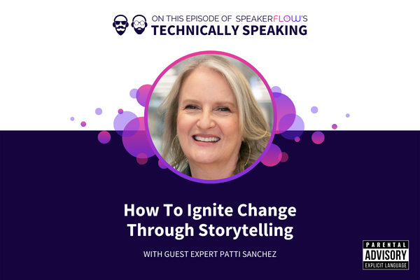 Technically Speaking S 2 Ep 55 - How To Ignite Change Through Storytelling with SpeakerFlow and Patti Sanchez