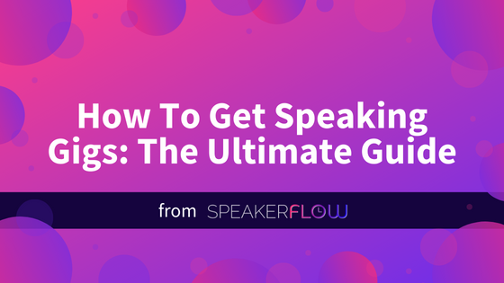Best Way To Get Speaking Gigs How To Get Speaking Gigs: The Ultimate Guide - Free Resource