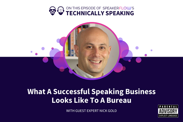 Technically Speaking S 3 Ep 4 - What A Successful Speaking Business Looks Like To A Bureau with SpeakerFlow and Nick Gold