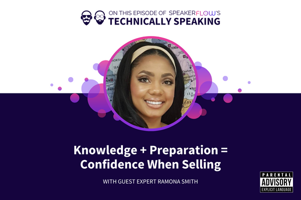 Technically Speaking S 3 Ep 6 - Knowledge Plus Preparation Equals Confidence When Selling with SpeakerFlow and Ramona Smith